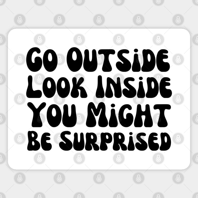 Go Outside Look Inside You Might Be Surprised Sticker by HobbyAndArt